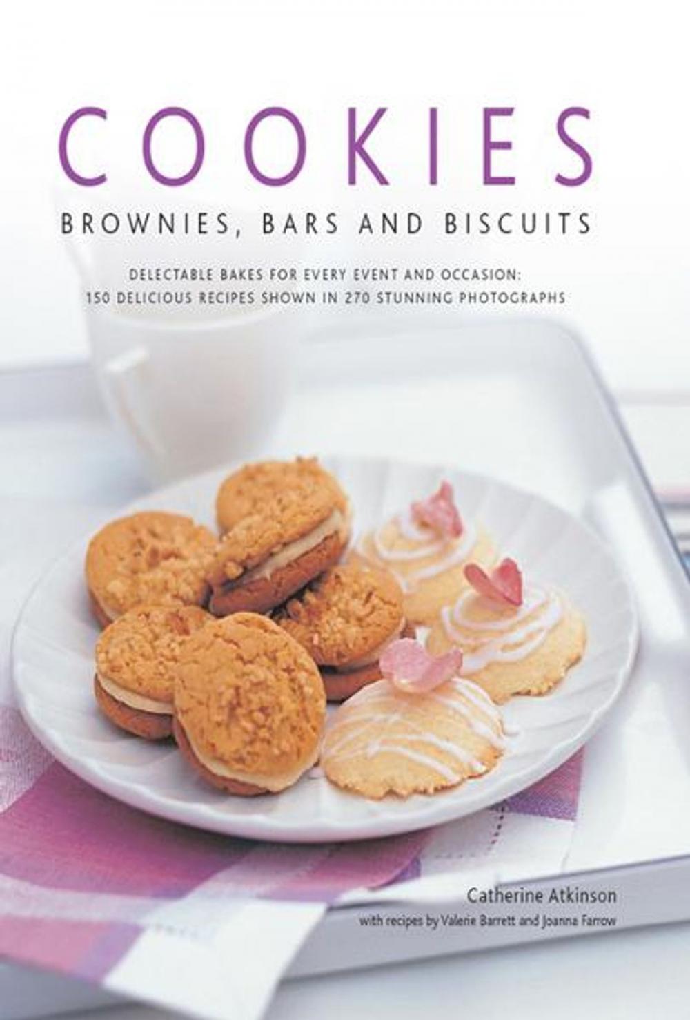 Big bigCover of Cookies, Brownies, Bars and Biscuits: 150 Delicious Recipes Shown in 270 Stunning Photographs