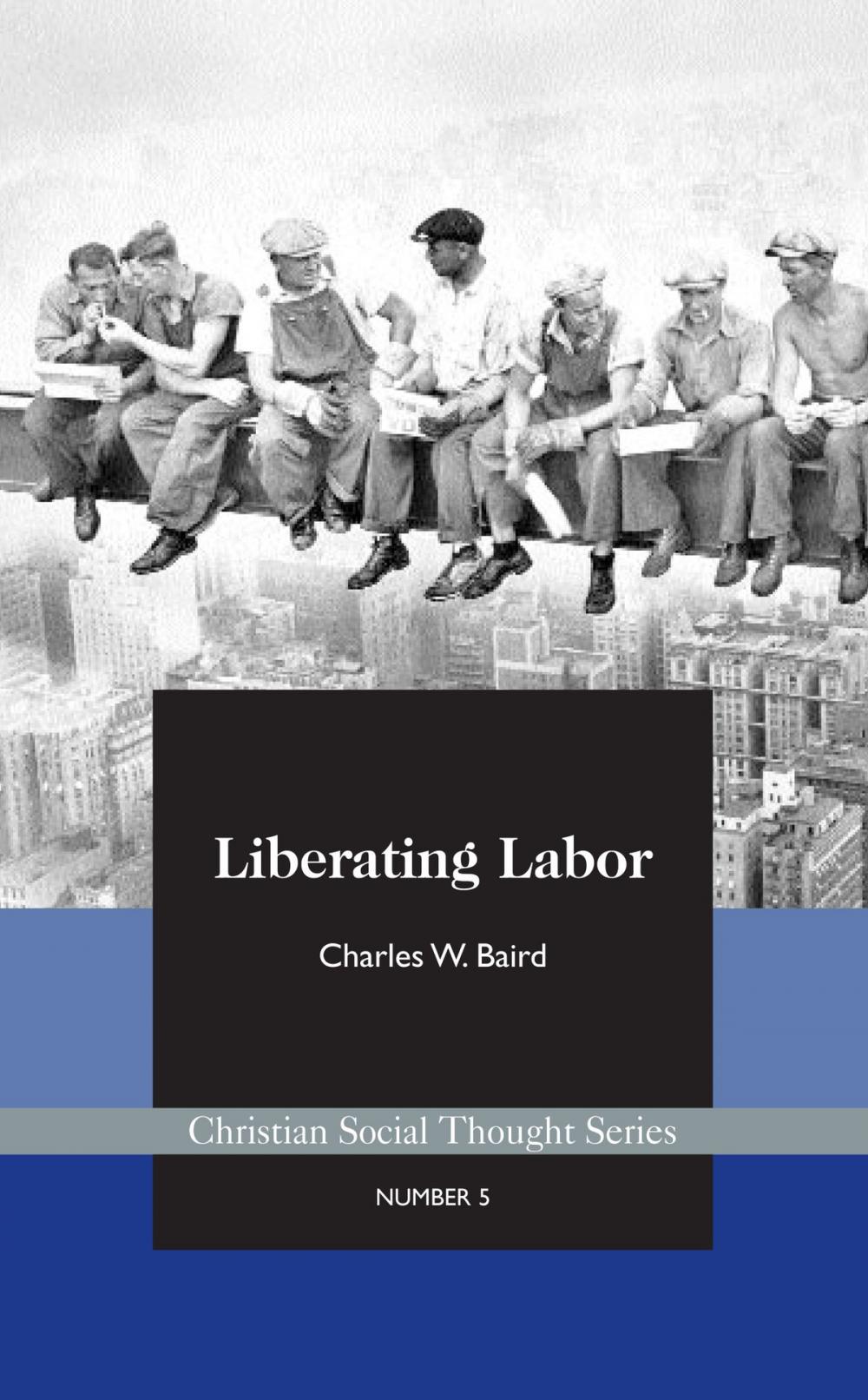 Big bigCover of Liberating Labor: A Christian Economist's Case for Voluntary Unionism