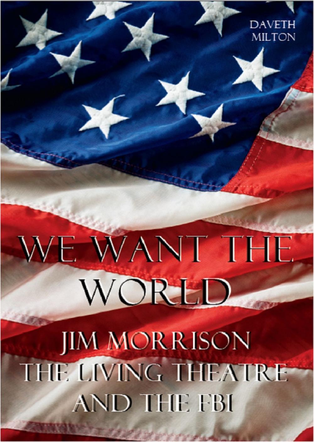 Big bigCover of We Want The World: Jim Morrison, The Living Theatre and the FBI
