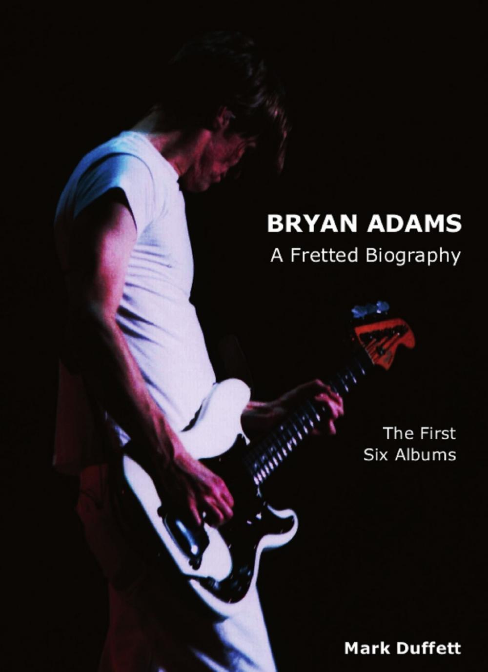 Big bigCover of Bryan Adams: A Fretted Biography - The First Six Albums