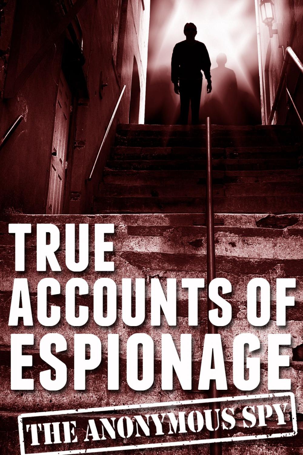 Big bigCover of True Accounts of Espionage (the Anonymous Spy Series)