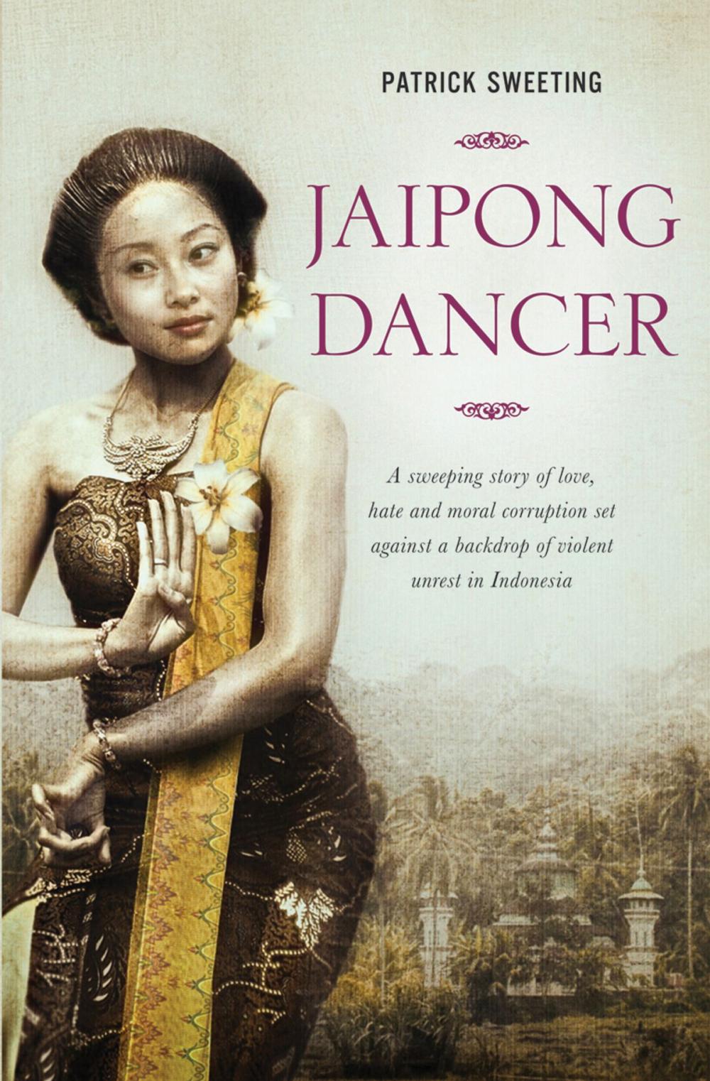 Big bigCover of Jaipong Dancer: A Sweeping Story of Love, Hate and Moral Corruption Set Against a Backdrop of Violent Unrest in Indonesia