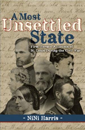Cover of the book A Most Unsettled State: First-Person Accounts of St. Louis During the Civil War by Kimberley Lovato, Jill K. Robinson