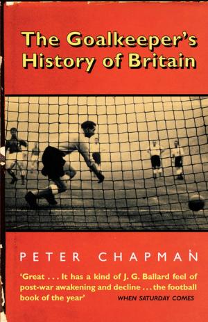 Cover of the book The Goalkeeper’s History of Britain (text only) by Charbel Boujaoude
