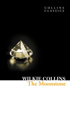 Cover of the book The Moonstone (Collins Classics) by Stephen Hunt