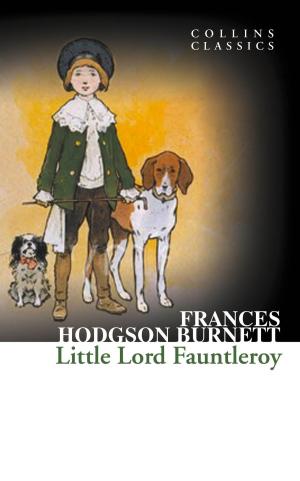 Cover of the book Little Lord Fauntleroy (Collins Classics) by John Francis Wilson