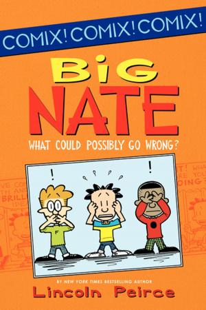Cover of the book Big Nate: What Could Possibly Go Wrong? by Laurie McKay