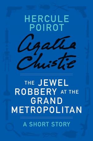 Cover of the book The Jewel Robbery at the Grand Metropolitan by Agatha Christie