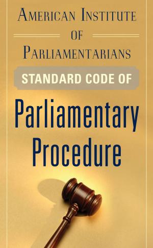 Cover of the book American Institute of Parliamentarians Standard Code of Parliamentary Procedure by Joseph Michelli