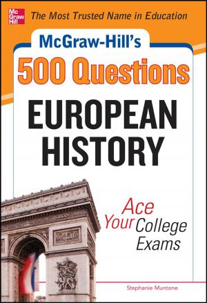 Cover of the book McGraw-Hill's 500 European History Questions: Ace Your College Exams by Kai Yang, Jayant Trewn