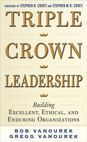 Cover of the book Triple Crown Leadership: Building Excellent, Ethical, and Enduring Organizations by John Stoker