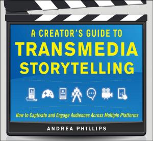 bigCover of the book A Creator's Guide to Transmedia Storytelling: How to Captivate and Engage Audiences across Multiple Platforms by 