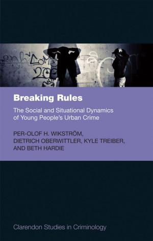 Cover of the book Breaking Rules: The Social and Situational Dynamics of Young People's Urban Crime by 