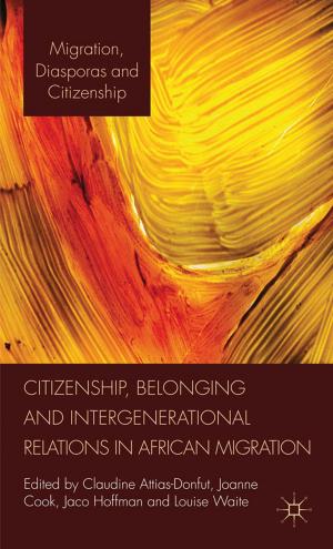Cover of the book Citizenship, Belonging and Intergenerational Relations in African Migration by Ros Murray