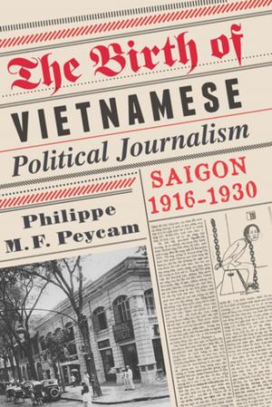 Cover of the book The Birth of Vietnamese Political Journalism by Erin Carlston