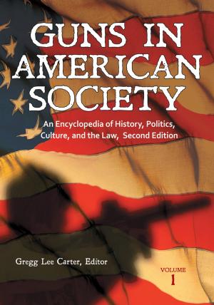 Book cover of Guns in American Society: An Encyclopedia of History, Politics, Culture, and the Law [3 volumes]