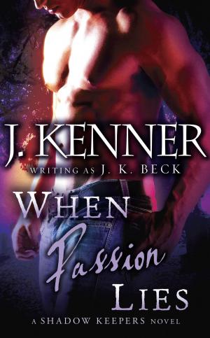 Cover of the book When Passion Lies by J. Kenner
