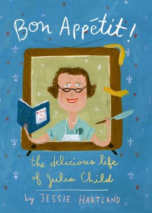 Cover of the book Bon Appetit! The Delicious Life of Julia Child by Tad Hills