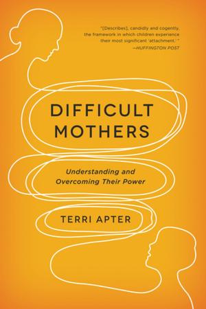 Cover of the book Difficult Mothers: Understanding and Overcoming Their Power by Edith Sheffer