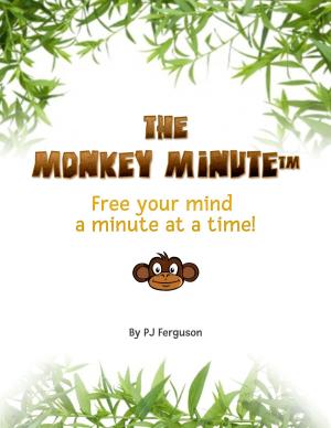 Cover of the book The Monkey Minute: Free Your Mind a Minute At a Time by Deacon Weeks