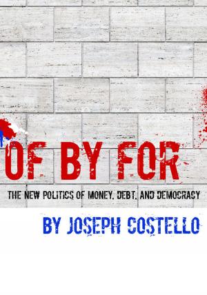 Cover of the book Of, By, For: The New Politics of Money, Debt & Democracy by Brian Rush