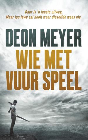Cover of the book Wie met vuur speel by Elza Rademeyer