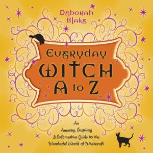 Cover of the book Everyday Witch A to Z: An Amusing, Inspiring & Informative Guide to the Wonderful World of Witchcraft by Thomas Grison