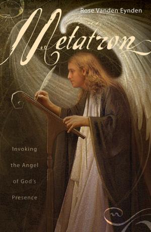 Cover of the book Metatron: Invoking the Angel of God's Presence by Yoav Ben-Dov