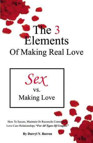 Cover of the book The 3 Elements of Making Real Love: Sex vs. Making Love - "For All Couples" by Philip J. Carraher