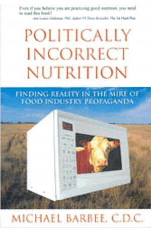Cover of the book Politically Incorrect Nutrition by Judi Zucker, Shari Zucker