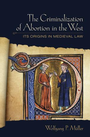 Cover of the book The Criminalization of Abortion in the West by Dwight F. Reynolds