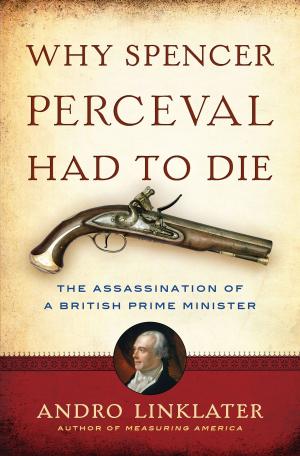Cover of the book Why Spencer Perceval Had to Die by Steven Earnshaw