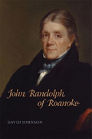 Cover of the book John Randolph of Roanoke by Jessica Hooten Wilson