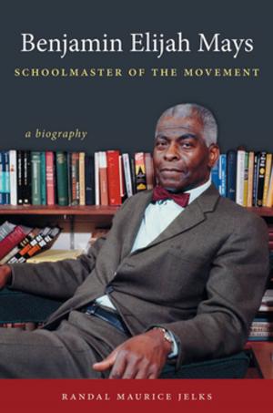 Cover of the book Benjamin Elijah Mays, Schoolmaster of the Movement by Brian L. Tochterman