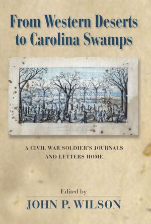 bigCover of the book From Western Deserts to Carolina Swamps: A Civil War Soldier's Journals and Letters Home by 