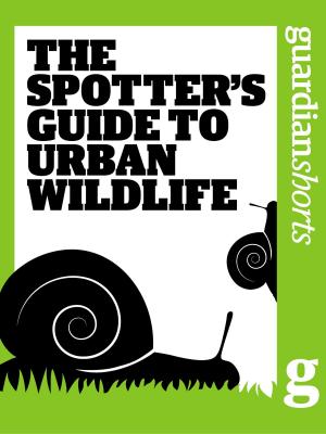 Cover of the book The Spotter's Guide to Urban Wildlife by Katy Stoddard