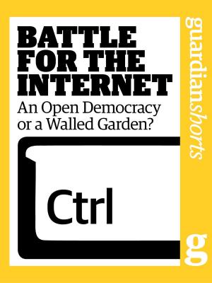 Cover of the book Battle for the Internet: An Open Democracy or a Walled Garden? by Dee Rudebeck