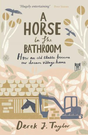 Book cover of A Horse in the Bathroom: How an Old Stable Became Our Dream Village Home
