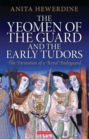 Cover of the book The Yeomen of the Guard and the Early Tudors by Philip Jowett