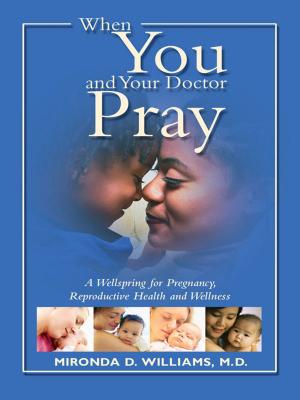Cover of When You and Your Doctor Pray: A Wellspring for Pregnancy, Reproductive Health and Wellness