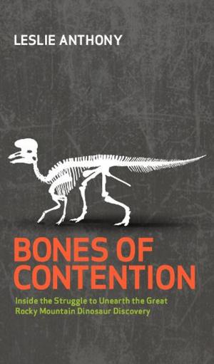 Book cover of Bones of Contention: Inside the Struggle to Unearth the Great Rocky Mountain Dinosaur Discovery