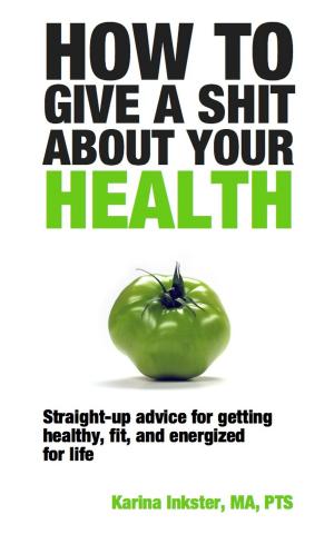Cover of the book How To Give a Shit About Your Health by Karina Kantas