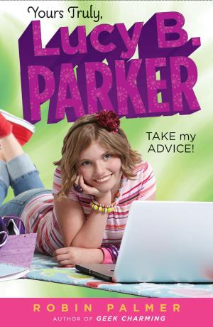 Cover of the book Yours Truly, Lucy B. Parker: Take My Advice by Marie Lu