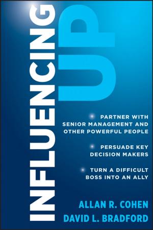 Cover of the book Influencing Up by Terry Bresnick MBA, Steven N. Tani PhD, Eric R. Johnson PhD, Gregory S. Parnell