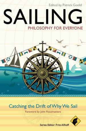 Cover of the book Sailing - Philosophy For Everyone by Michael E. Coltrin, Huayang Zhu, Robert J. Kee, Peter Glarborg