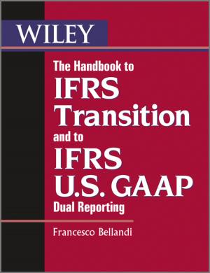 Cover of the book The Handbook to IFRS Transition and to IFRS U.S. GAAP Dual Reporting by Matthew He, Sergey Petoukhov