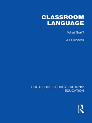 Cover of the book Classroom Language: What Sort (RLE Edu O) by Salvatore Licata, Robert P Petersen