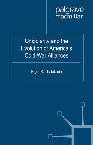 Cover of the book Unipolarity and the Evolution of America's Cold War Alliances by 