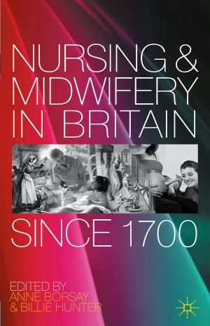 Cover of the book Nursing and Midwifery in Britain Since 1700 by Linden Peach