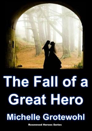 Cover of the book The Fall of a Great Hero by Michelle Grotewohl